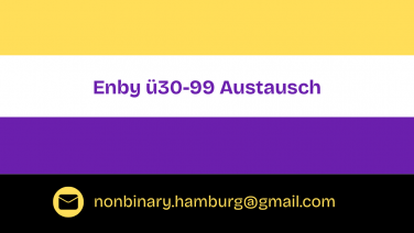 Nonbinäre Flagge mit "Enby ü30-99 Austausch" und der Email-Adresse der Gruppe
