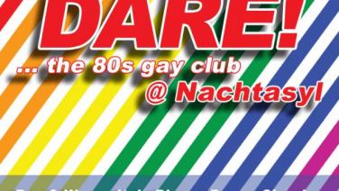 DARE! @ Nachtasyl ... the 80s gay club - 6. August 2022 - 22:30 Uhr
