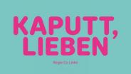 Kaputt, Lieben